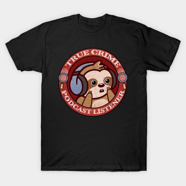 True Crime Podcast Listener T-Shirt by resjtee